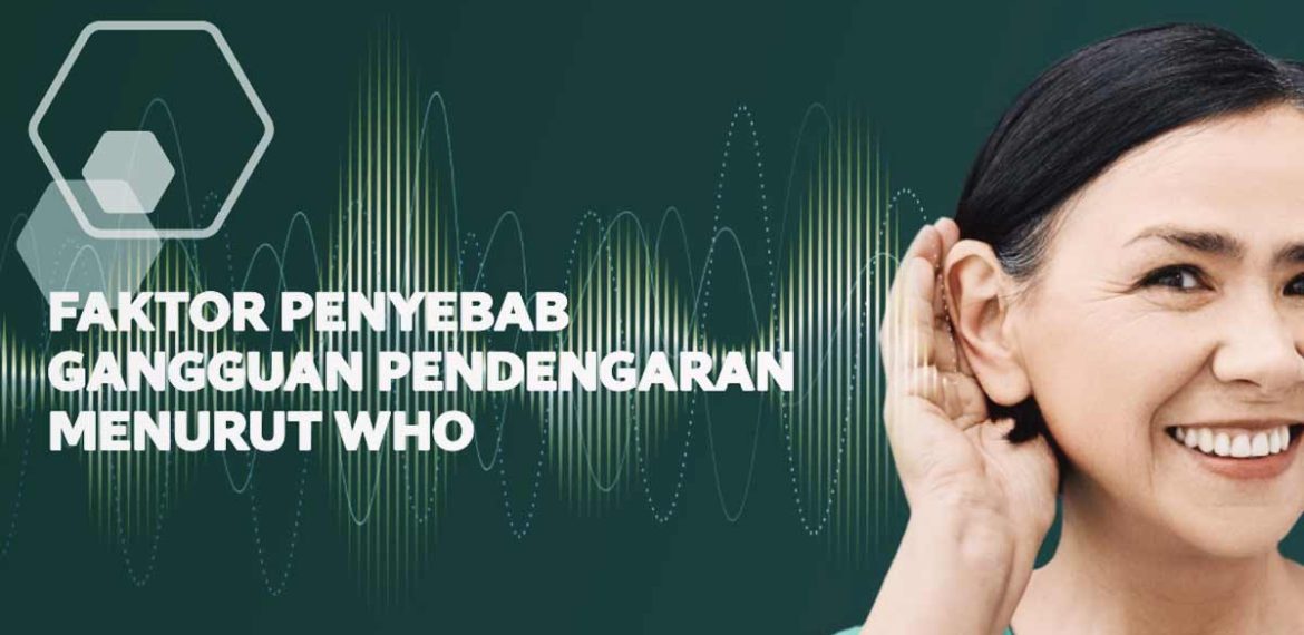 Faktor Penyebab Gangguan Pendengaran Menurut WHO