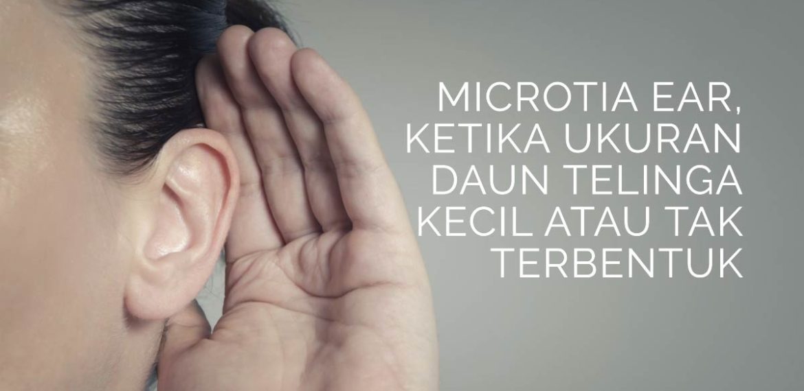 Microtia Ear, ketika Ukuran Daun Telinga Kecil