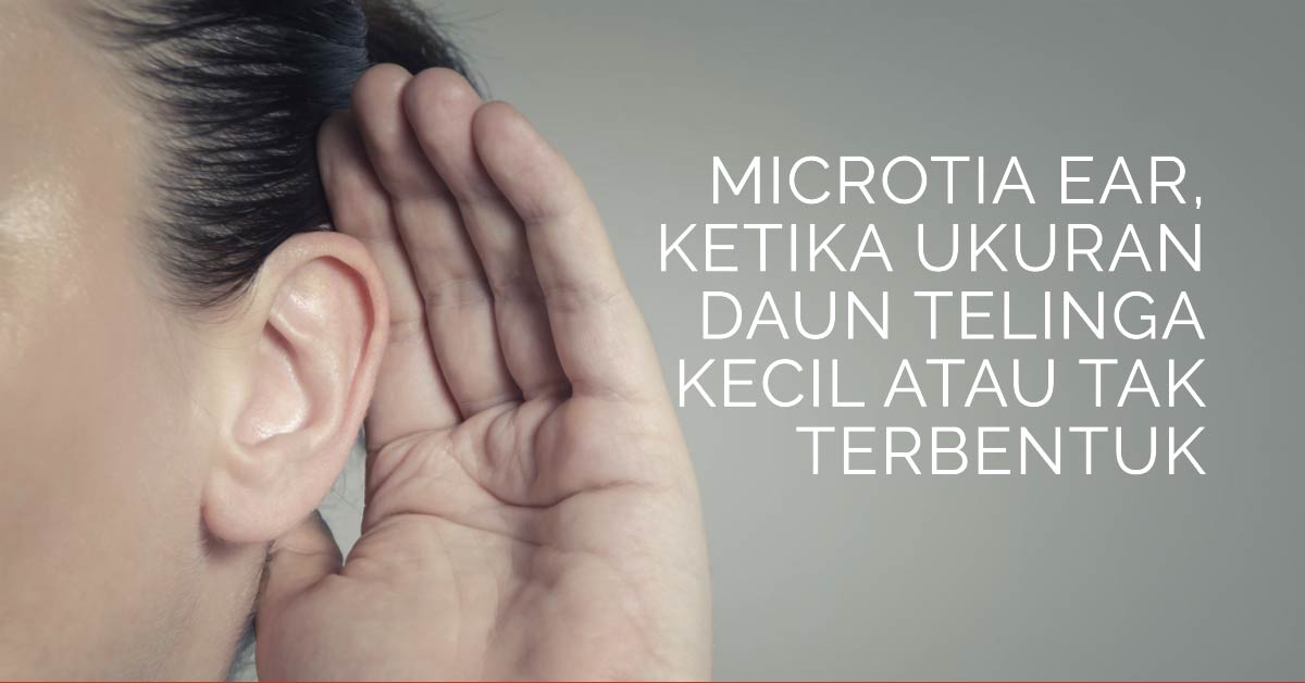 Microtia Ear, ketika Ukuran Daun Telinga Kecil