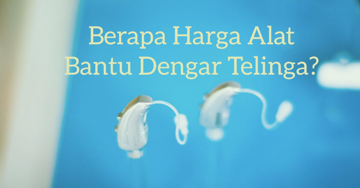 Berapa Harga Alat Bantu Dengar Telinga