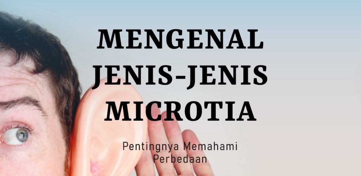 Classification of Microtia dari Telinga Kecil hingga Anotia