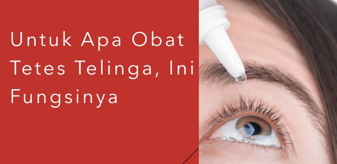 Untuk Apa Obat Tetes Telinga